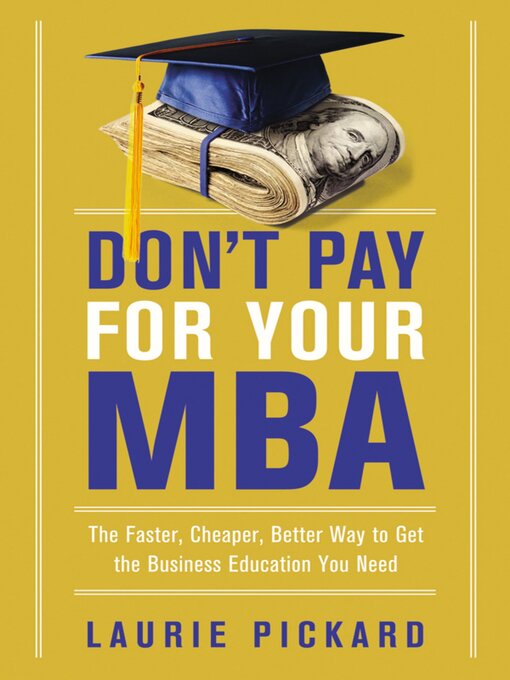 Title details for Don't Pay for Your MBA by Laurie Pickard - Available
